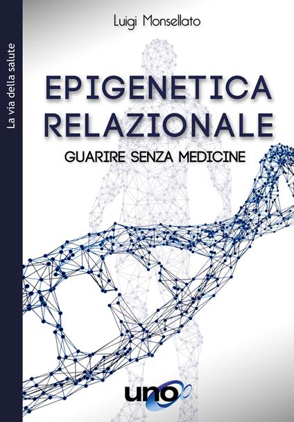 Epigenetica relazionale. Guarire senza medicine - Luigi Marcello Monsellato - copertina
