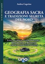 Geografia sacra e tradizione segreta del Nord. Linee del drago, luoghi di potere... Dall'Irlanda al Piemonte: l'antica conoscenza nascosta