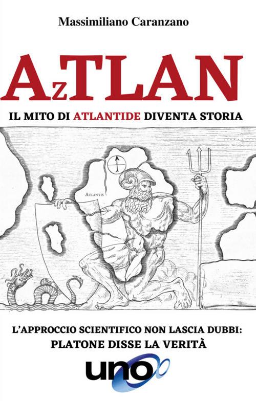 Aztlan. Il mito di Atlantide diventa storia - Massimiliano Caranzano - copertina
