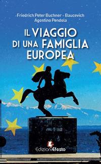 Il viaggio di una famiglia europea - Friedrich Peter Buchner Baucevich,Agostino Pendola - copertina