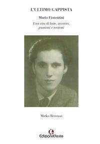 L'ultimo gappista. Mario Fiorentini. Una vita di lotte, incontri, passioni e teoremi - Mirko Bettozzi - copertina