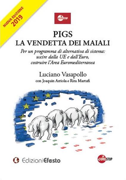 PIGS. La vendetta dei maiali. Per un programma di alternativa di sistema: uscire dalla UE e dall’Euro, costruire l’Area Euromediterranea - Luciano Vasapollo,Joaquin Arriola,Rita Martufi - copertina