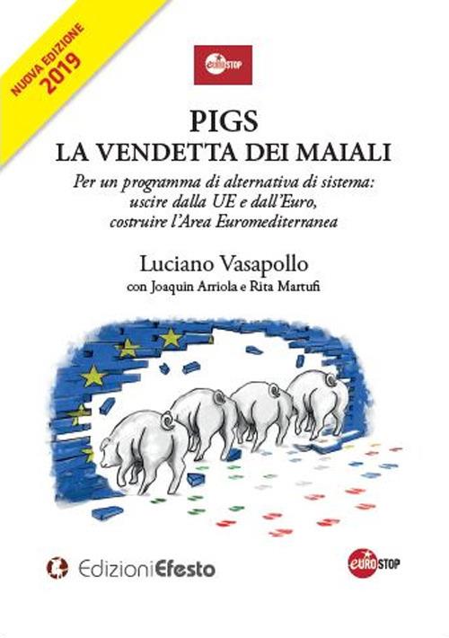 PIGS. La vendetta dei maiali. Per un programma di alternativa di sistema: uscire dalla UE e dall’Euro, costruire l’Area Euromediterranea - Luciano Vasapollo,Joaquin Arriola,Rita Martufi - copertina