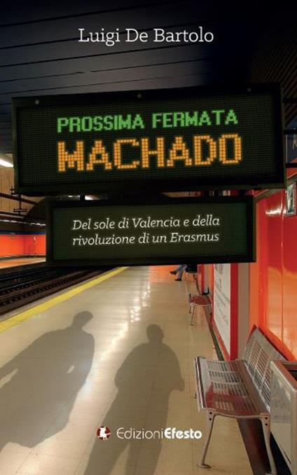 Prossima fermata Machado. Del sole di Valencia e della rivoluzione di un erasmus - Luigi De Bartolo - copertina