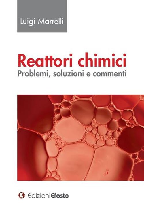 Reattori chimici. Problemi, soluzioni e commenti - Luigi Marrelli - copertina