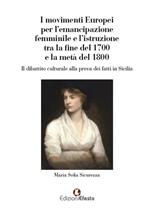 I movimenti europei per l'emancipazione femminile e l'istruzione tra la fine del 1700 e la metà del 1800. Il dibattito culturale alla prova dei fatti in Sicilia