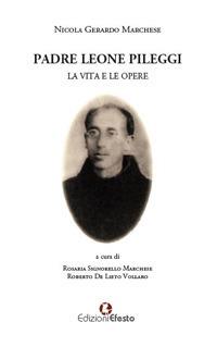 Padre Leone Pileggi. La vita e le opere - Nicola Gerardo Marchese - copertina