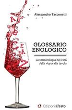 Glossario enologico. La terminologia del vino dalla vigna alla tavola