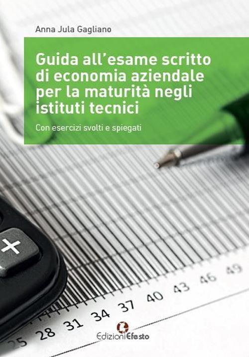  Guida all’esame scritto di economia aziendale per la maturità negli istituti tecnici. Con esercizi svolti e spiegati.