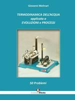 Termodinamica dell'acqua applicata a evoluzioni e processi. 50 problemi
