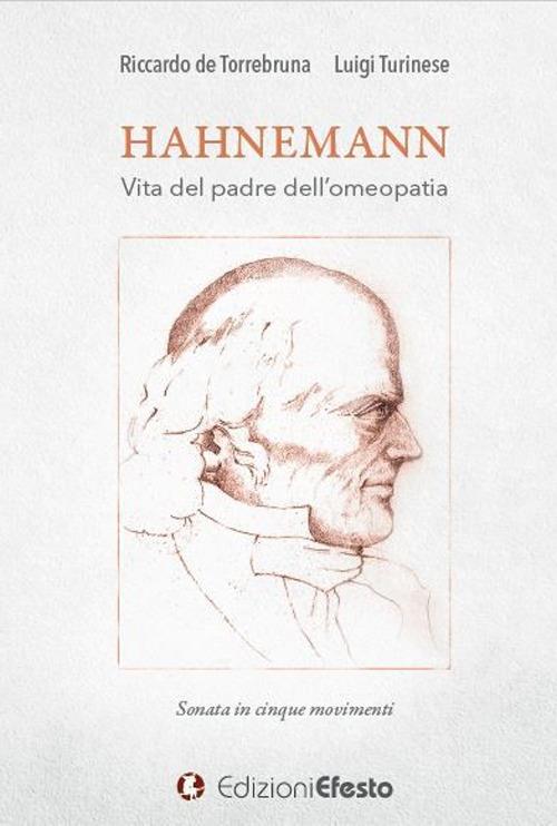 Hahnemann. Vita del padre dell'omeopatia. Sonata in cinque movimenti - Luigi Turinese,Riccardo De Torrebruna - copertina