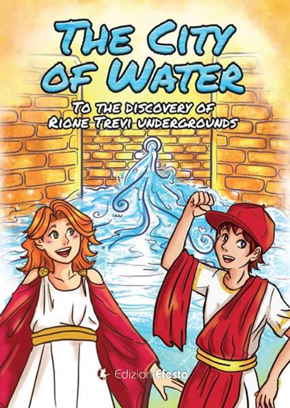 The city of water. To the discovery of rione Trevi undergrounds - Aurora Mele,Lorenzo Dell'Aquila - copertina