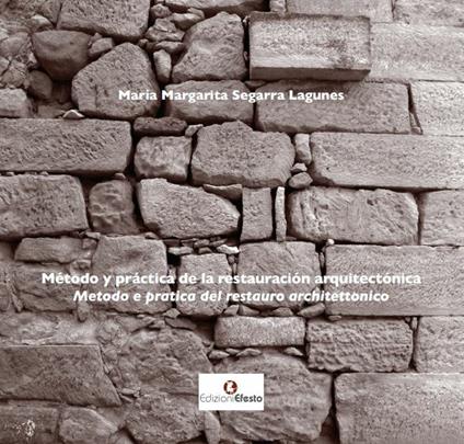 Método y práctica de la restauración arquitectónica-Metodo e pratica del restauro architettonico. Ediz. bilingue - María Margarita Segarra Lagunes - copertina