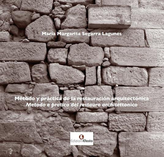 Método y práctica de la restauración arquitectónica-Metodo e pratica del restauro architettonico. Ediz. bilingue - María Margarita Segarra Lagunes - copertina