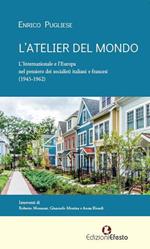 L' atelier del mondo. L'Internazionale e l'Europa nel pensiero dei socialisti italiani e francesi (1945-1962)