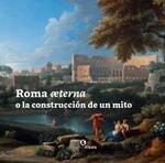 Roma æterna o la construcción de un mito