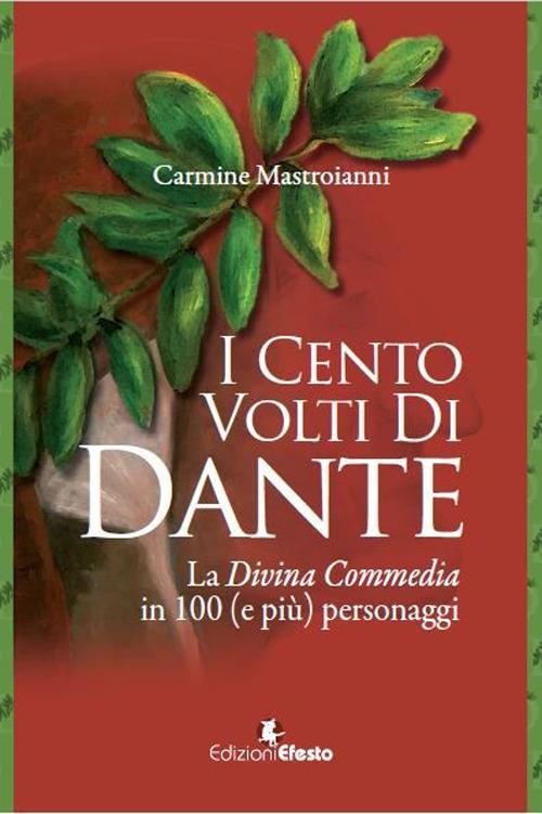 I cento volti di Dante. La Divina Commedia in 100 (e più) personaggi - Carmine Mastroianni - copertina