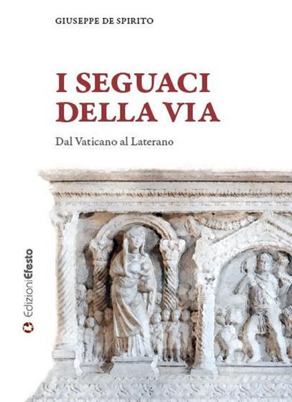I seguaci della via. Dal Vaticano al Laterano - Giuseppe De Spirito - copertina
