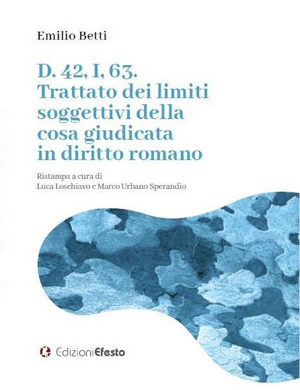 D. 42, I, 63. Trattato dei limiti soggettivi della cosa giudicata in diritto romano - Emilio Betti - copertina