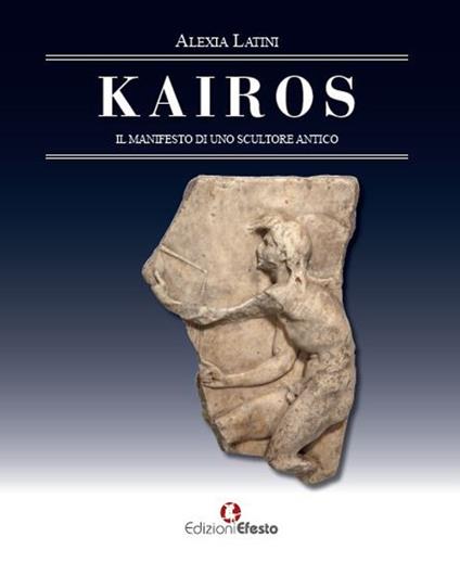 Kairos. Il manifesto di uno scultore antico - Alexia Latini - copertina