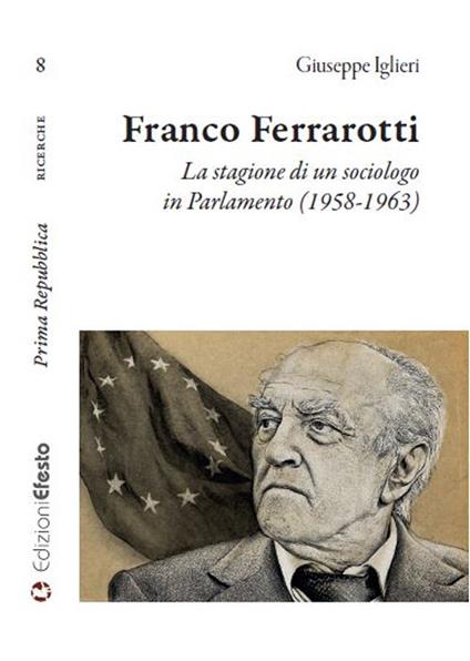 Franco Ferrarotti. La stagione di un sociologo in in Parlamento (1958-1963) - Giuseppe Iglieri - copertina