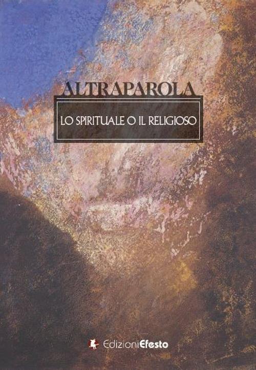 Altraparola. Lo spirituale o il religioso - copertina