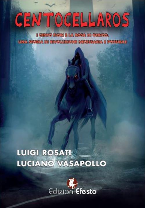 Centocellaros. I cento fiori e la Rosa di Gerico. Una Storia di Rivoluzione necessaria e possibile - Luciano Vasapollo,Luigi Rosati - copertina