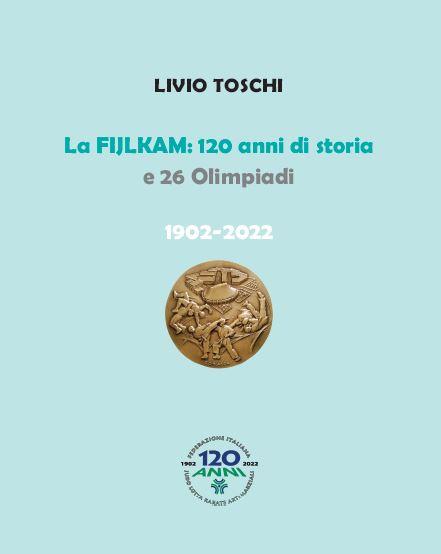 La Fijlkam. 120 anni di storia e 26 olimpiadi. 1902-2022. Ediz. a colori - Livio Toschi - copertina