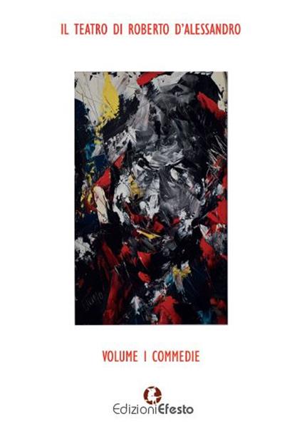 Il teatro di Roberto D'Alessandro. Vol. 1: Commedie - Roberto D'Alessandro - copertina