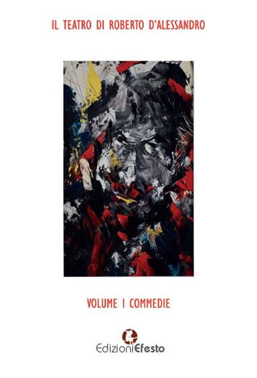 Il teatro di Roberto D'Alessandro. Vol. 1: Commedie - Roberto D'Alessandro - copertina