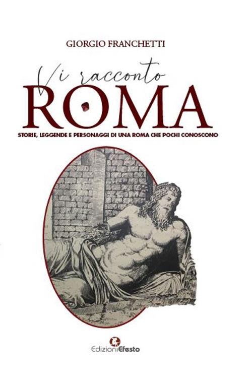 Vi racconto Roma. Storie, leggende e personaggi di una Roma che pochi conoscono - Giorgio Franchetti - copertina