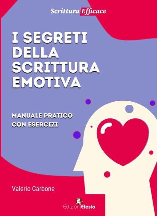 I segreti della scrittura emotiva. Manuale pratico con esercizi - Valerio Carbone - copertina