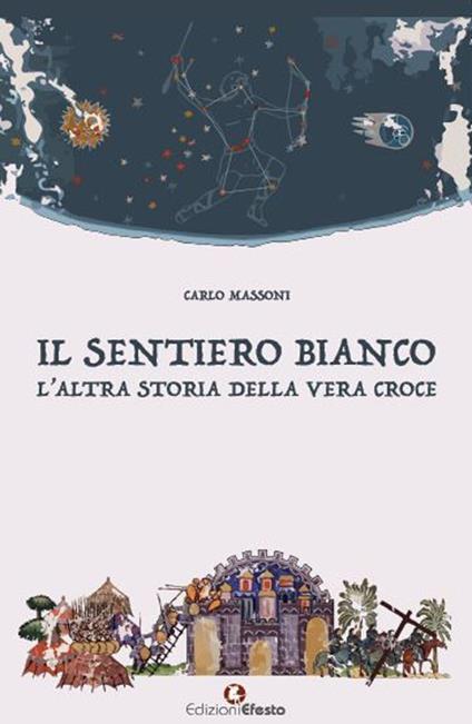 Il sentiero bianco. L'altra storia della vera croce - Carlo Massoni - copertina