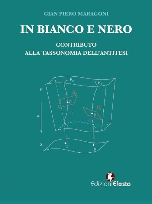 In bianco e nero. Contributo alla tassonomia dell'antitesi - Gian Piero Maragoni - copertina