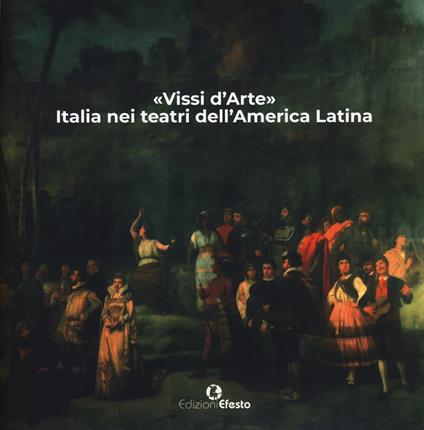 «Vissi d'arte». Italia nei teatri dell’America Latina. Ediz. illustrata - copertina