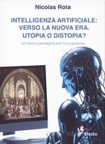 Intelligenza artificiale: verso la nuova era. Utopia o distopia? Un nuovo paradigma per l’occupazione