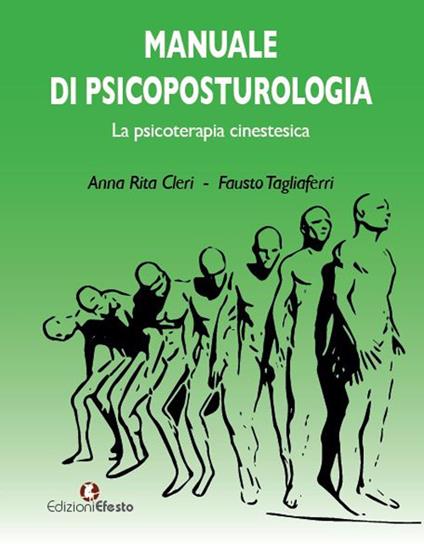 Manuale di psicoposturologia. La psicoterapia cinestesica - Anna Rita Cleri,Fausto Tagliaferri - copertina