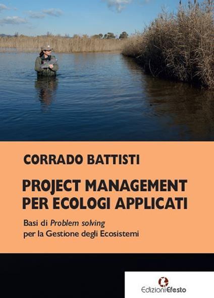 Project management per ecologi applicati. Basi di problem solving per la gestione degli ecosistemi - Corrado Battisti - copertina