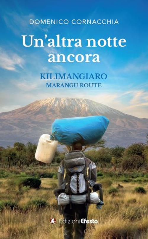 Un altra notte ancora. Kilimangiaro Marangu Route - Domenico Cornacchia - copertina