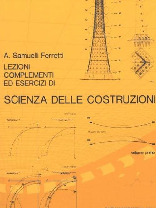 Lezioni, complementi ed esercizi di scienza delle costruzioni. Vol. 1 - Alessandro Samuelli Ferretti - copertina
