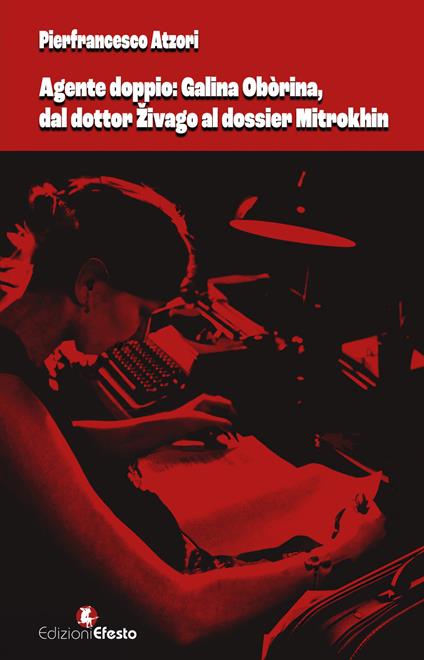 Agente doppio: Galina Obòrina, dal «dottor Živago» al «dossier Mitrokhin» - Pierfrancesco Atzori - copertina