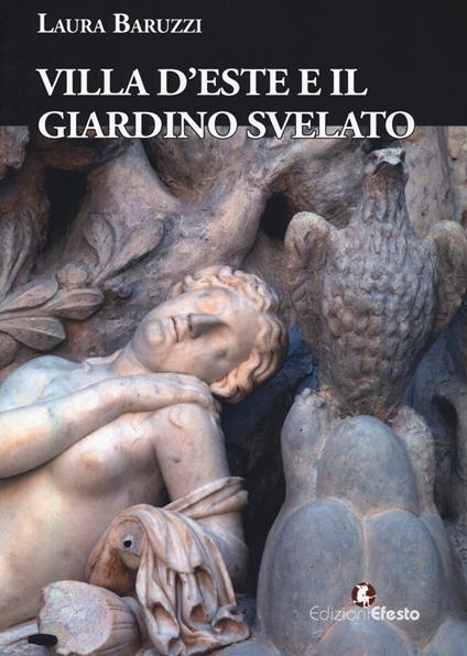 Villa d'Este e il giardino svelato. Le sculture nel giardino all'antica di Ippolito, la dispersione tra reale e ideale - Laura Baruzzi - copertina