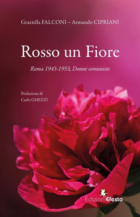Rosso un fiore. Roma 1943-1953, donne comuniste - Graziella Falconi,Armando Cipriani - copertina