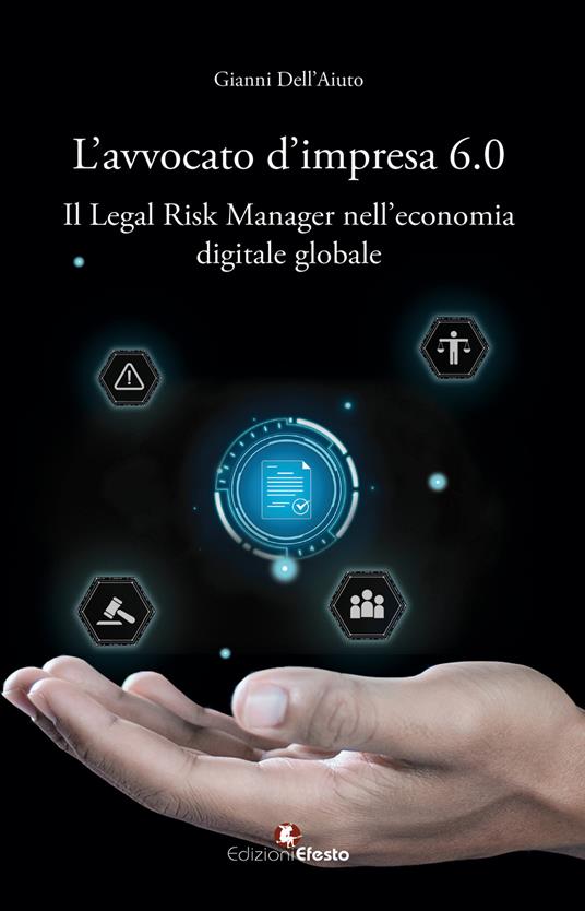 L’avvocato d’impresa 6.0. Il legal risk manager nell’economia digitale globale - Gianni Dell'Aiuto - copertina