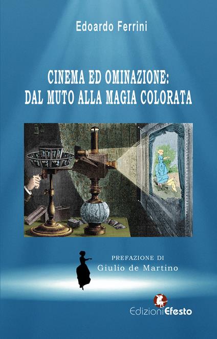 Cinema ed ominazione: dal muto alla magia colorata - Edoardo Ferrini - copertina