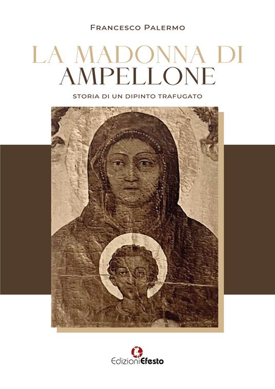 La madonna di Ampellone. Storia di un dipinto trafugato - Francesco Palermo - copertina