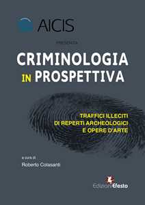 Libro Criminologia in prospettiva. Traffici illeciti di reperti archeologici e opere d'arte 