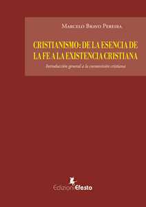 Libro Cristianismo: de la esencia de la fe a la existencia cristiana. Introducción general a la cosmovisión cristiana Marcelo Bravo Pereira