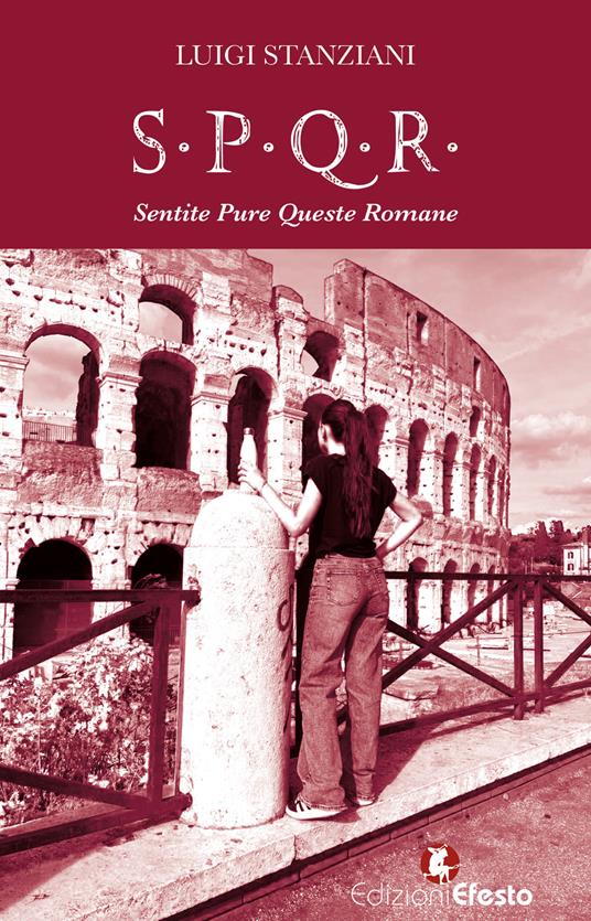 S.P.Q.R. Sentite Pure Queste Romane. Storia semiseria di Roma raccontata dalle sue donne - Luigi Stanziani - copertina