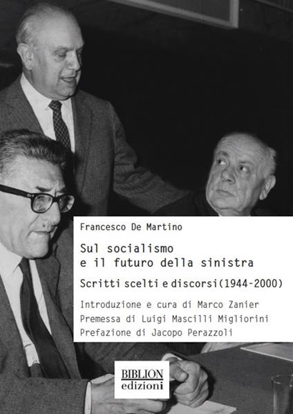 Sul socialismo e il futuro della sinistra. Scritti scelti e discorsi (1944-2000) - Francesco De Martino - copertina